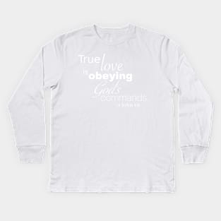 True Love is Obeying God&#39;s Commands - 2 John 1:6 - In Color Kids Long Sleeve T-Shirt